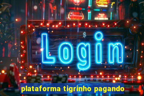 plataforma tigrinho pagando